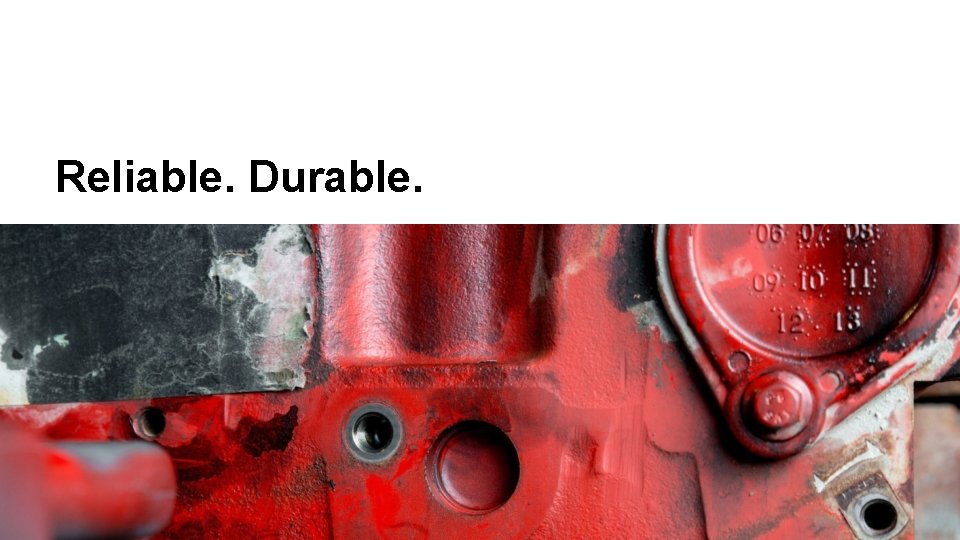 Reliable. Durable. 23 23 