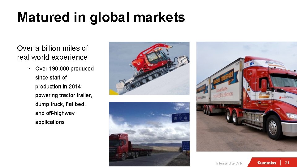 Matured in global markets Over a billion miles of real world experience § Over