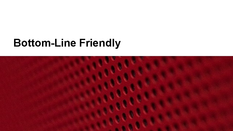 Bottom-Line Friendly 27 27 