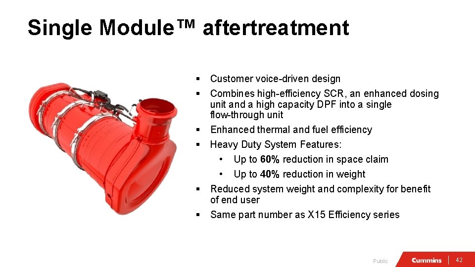 Single Module™ aftertreatment § § § Customer voice-driven design Combines high-efficiency SCR, an enhanced
