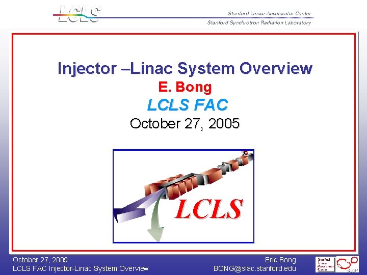 Injector –Linac System Overview E. Bong LCLS FAC October 27, 2005 LCLS FAC Injector-Linac