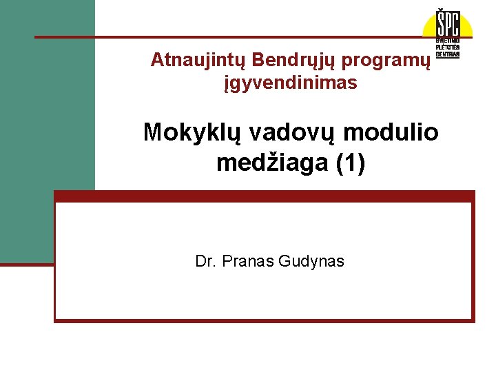 Atnaujintų Bendrųjų programų įgyvendinimas Mokyklų vadovų modulio medžiaga (1) Dr. Pranas Gudynas 
