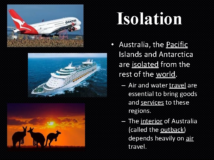 Isolation • Australia, the Pacific Islands and Antarctica are isolated from the rest of