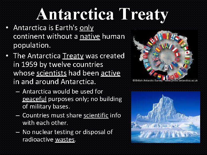 Antarctica Treaty • Antarctica is Earth's only continent without a native human population. •