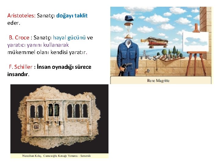 Aristoteles: Sanatçı doğayı taklit eder. B. Croce : Sanatçı hayal gücünü ve yaratıcı yanını