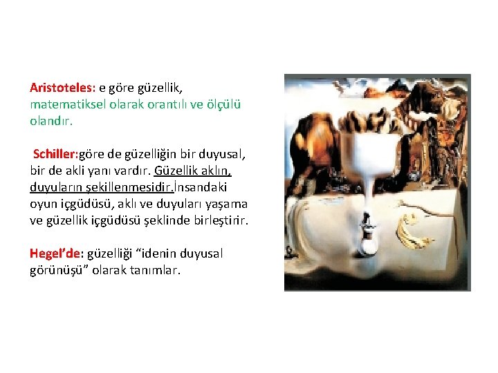 Aristoteles: e göre güzellik, matematiksel olarak orantılı ve ölçülü olandır. Schiller: göre de güzelliğin