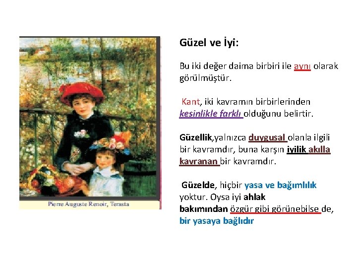 Güzel ve İyi: Bu iki değer daima birbiri ile aynı olarak görülmüştür. Kant, iki