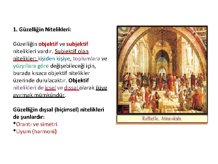 1. Güzelliğin Nitelikleri: Güzelliğin objektif ve subjektif nitelikleri vardır. Subjektif olan nitelikler; kişiden kişiye,