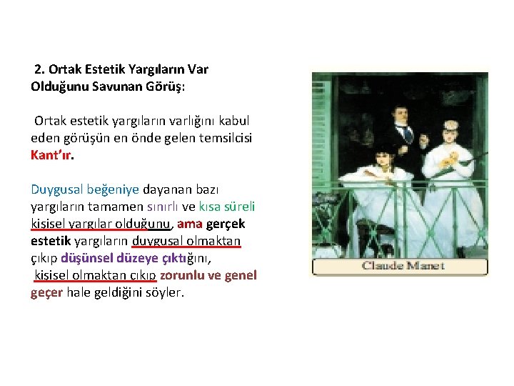 2. Ortak Estetik Yargıların Var Olduğunu Savunan Görüş: Ortak estetik yargıların varlığını kabul eden