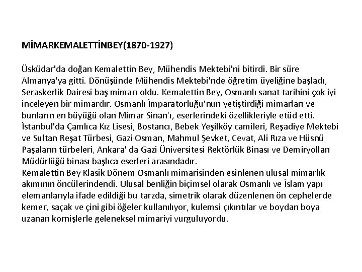 MİMARKEMALETTİNBEY(1870 -1927) Üsküdar'da doğan Kemalettin Bey, Mühendis Mektebi'ni bitirdi. Bir süre Almanya'ya gitti. Dönüşünde