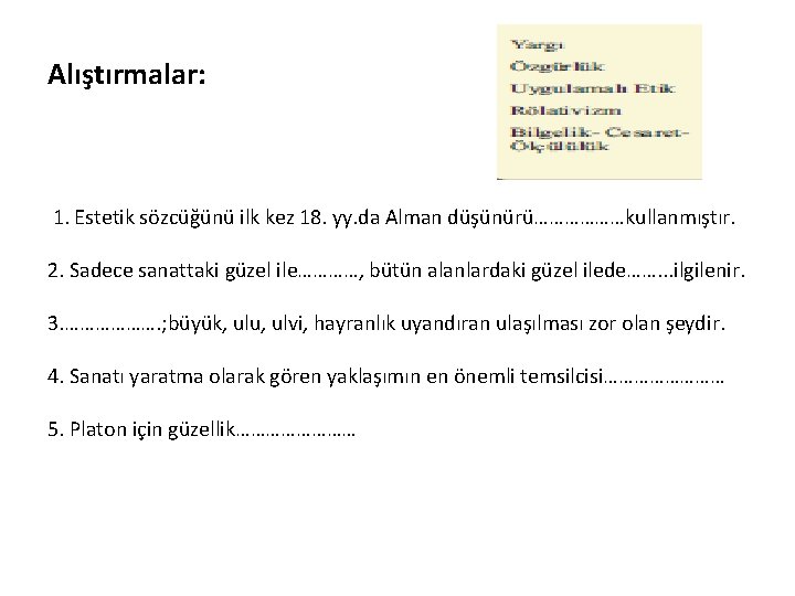 Alıştırmalar: 1. Estetik sözcüğünü ilk kez 18. yy. da Alman düşünürü………………kullanmıştır. 2. Sadece sanattaki