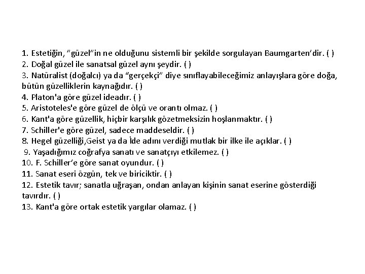 1. Estetiğin, ”güzel”in ne olduğunu sistemli bir şekilde sorgulayan Baumgarten’dir. ( ) 2. Doğal