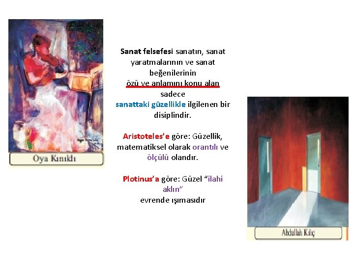 Sanat felsefesi sanatın, sanat yaratmalarının ve sanat beğenilerinin özü ve anlamını konu alan sadece