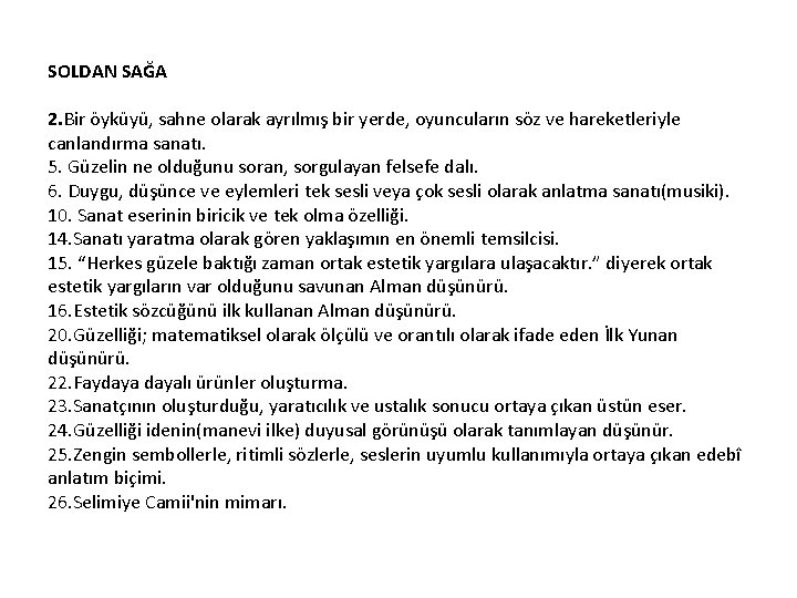 SOLDAN SAĞA 2. Bir öyküyü, sahne olarak ayrılmış bir yerde, oyuncuların söz ve hareketleriyle