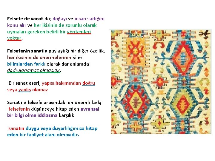 Felsefe de sanat da; doğayı ve insan varlığını konu alır ve her ikisinin de