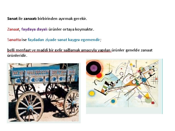 Sanat ile zanaatı birbirinden ayırmak gerekir. Zanaat, faydayalı ürünler ortaya koymaktır. Sanatta ise faydadan