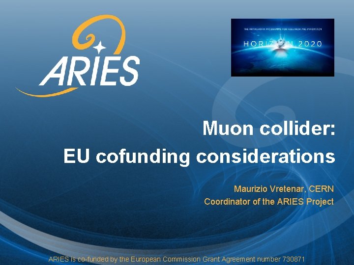Muon collider: EU cofunding considerations Maurizio Vretenar, CERN Coordinator of the ARIES Project ARIES