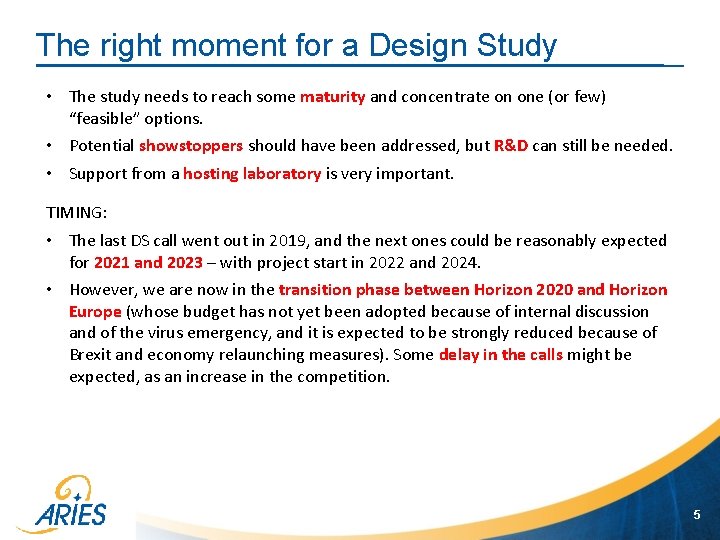 The right moment for a Design Study • The study needs to reach some