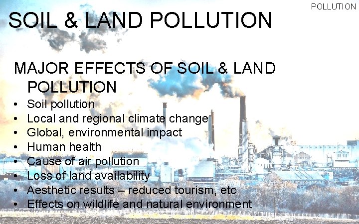 SOIL & LAND POLLUTION MAJOR EFFECTS OF SOIL & LAND POLLUTION • • Soil