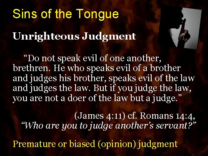 Sins of the Tongue Unrighteous Judgment “Do not speak evil of one another, brethren.