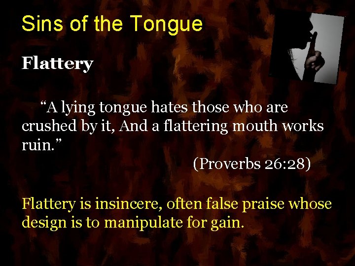 Sins of the Tongue Flattery “A lying tongue hates those who are crushed by