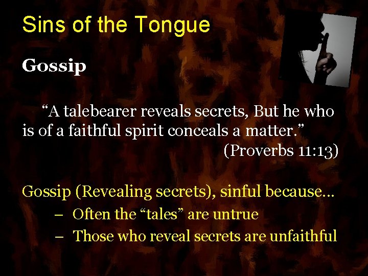Sins of the Tongue Gossip “A talebearer reveals secrets, But he who is of