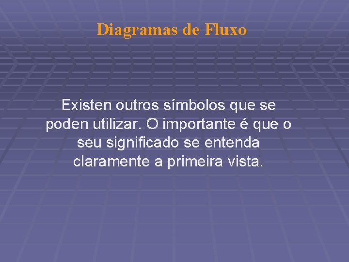 Diagramas de Fluxo Existen outros símbolos que se poden utilizar. O importante é que