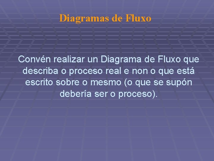 Diagramas de Fluxo Convén realizar un Diagrama de Fluxo que describa o proceso real