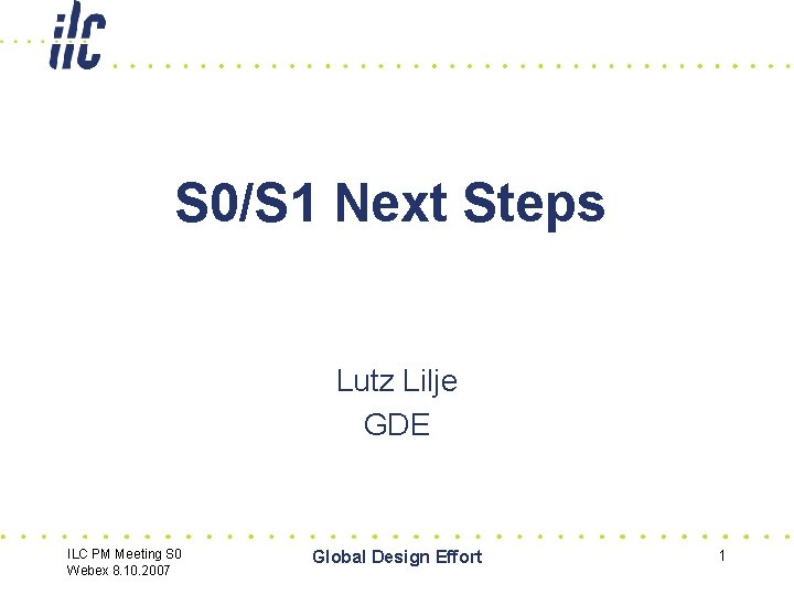 S 0/S 1 Next Steps Lutz Lilje GDE ILC PM Meeting S 0 Webex
