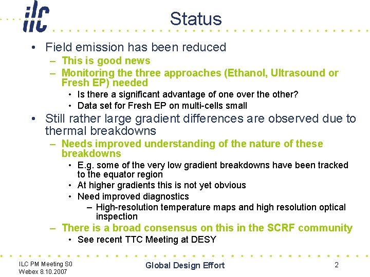 Status • Field emission has been reduced – This is good news – Monitoring