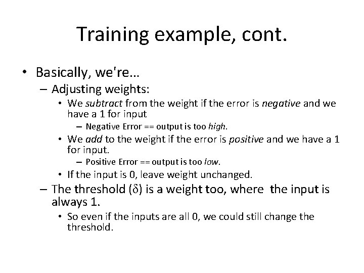 Training example, cont. • Basically, we're… – Adjusting weights: • We subtract from the
