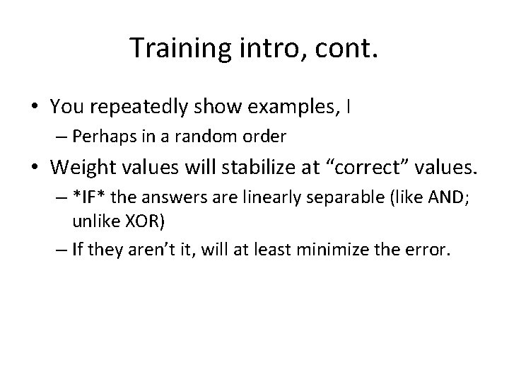 Training intro, cont. • You repeatedly show examples, I – Perhaps in a random