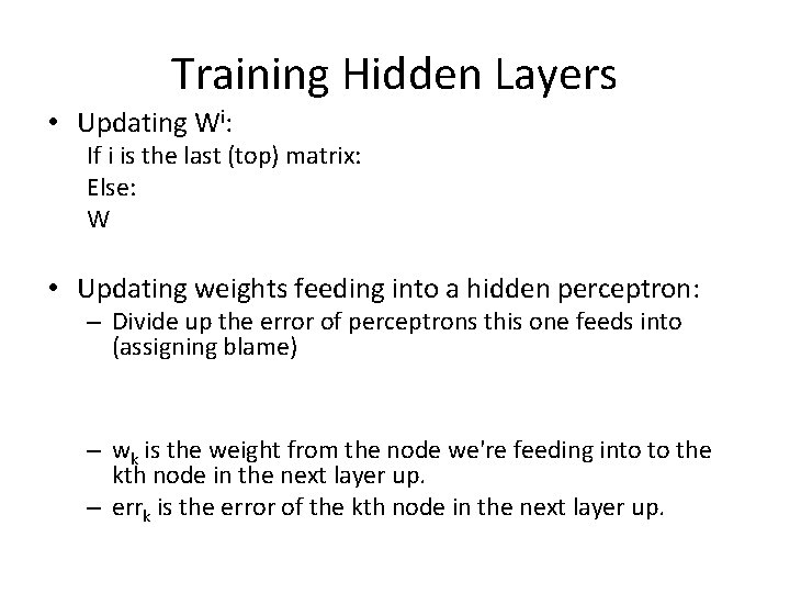 Training Hidden Layers • Updating Wi: If i is the last (top) matrix: Else: