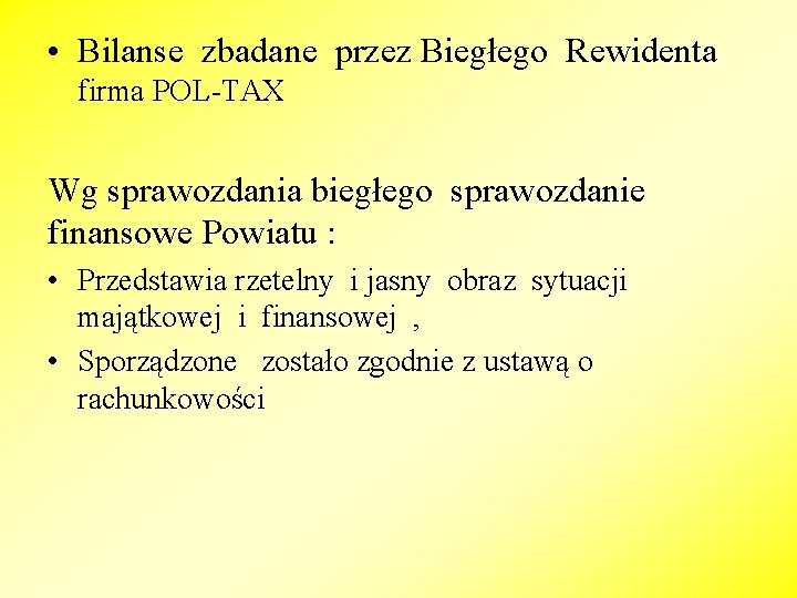  • Bilanse zbadane przez Biegłego Rewidenta firma POL-TAX Wg sprawozdania biegłego sprawozdanie finansowe