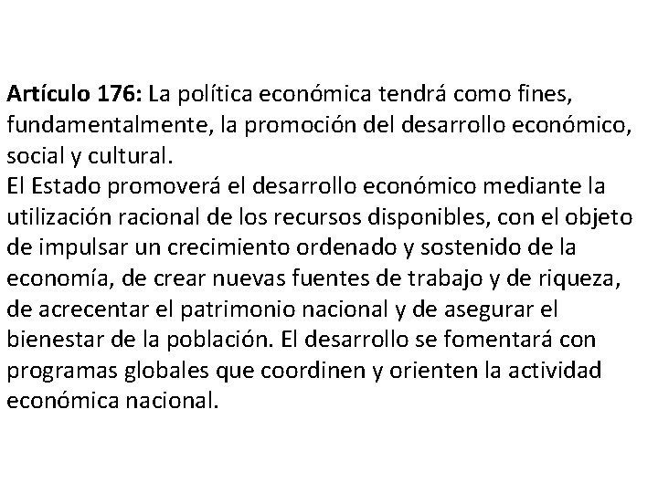 Artículo 176: La política económica tendrá como fines, fundamentalmente, la promoción del desarrollo económico,