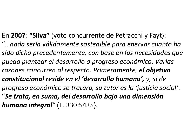 En 2007: “Silva” (voto concurrente de Petracchi y Fayt): “…nada sería válidamente sostenible para