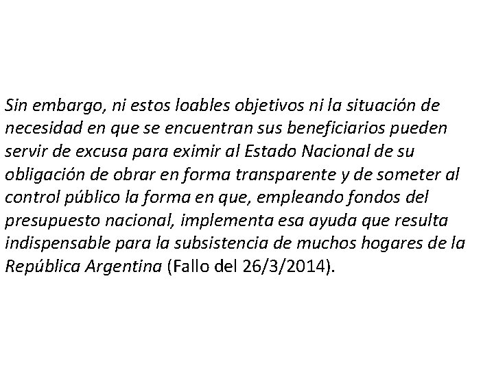 Sin embargo, ni estos loables objetivos ni la situación de necesidad en que se