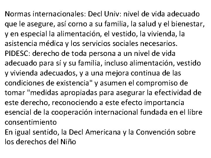 Normas internacionales: Decl Univ: nivel de vida adecuado que le asegure, así corno a
