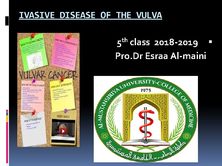 IVASIVE DISEASE OF THE VULVA 5 th class 2018 -2019 Pro. Dr Esraa Al-maini