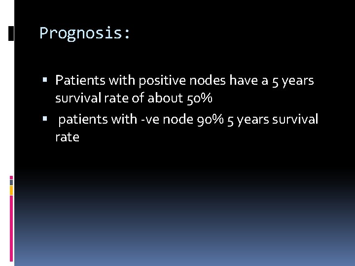 Prognosis: Patients with positive nodes have a 5 years survival rate of about 50%