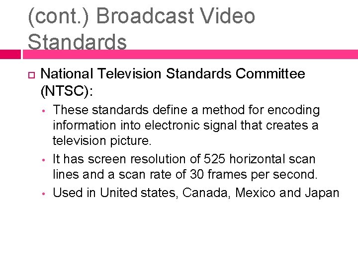 (cont. ) Broadcast Video Standards National Television Standards Committee (NTSC): • • • These
