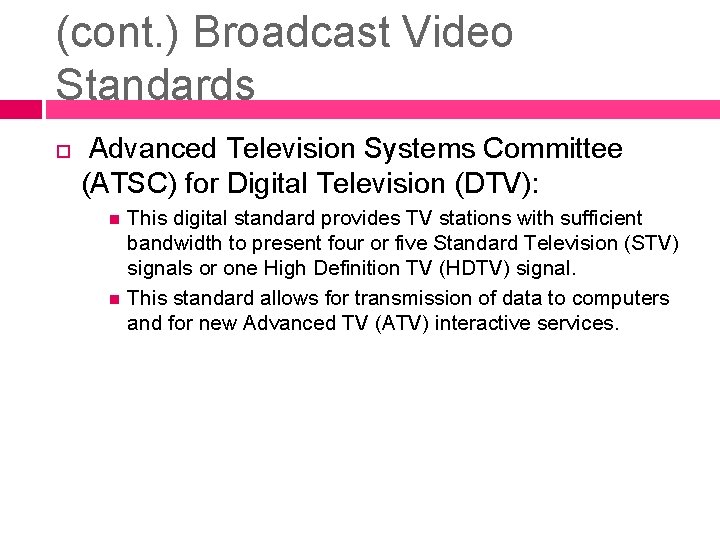 (cont. ) Broadcast Video Standards Advanced Television Systems Committee (ATSC) for Digital Television (DTV):