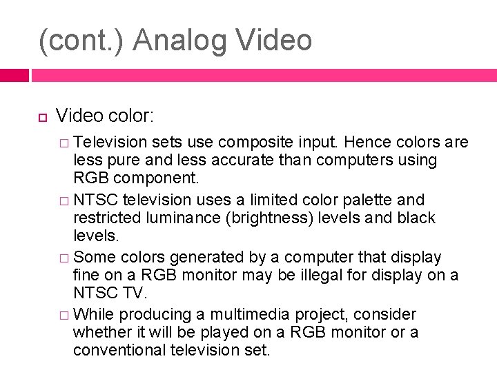 (cont. ) Analog Video color: � Television sets use composite input. Hence colors are