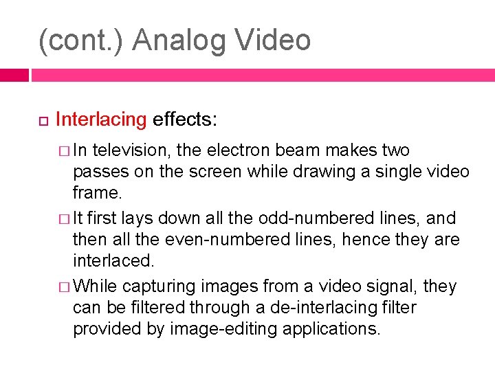 (cont. ) Analog Video Interlacing effects: � In television, the electron beam makes two
