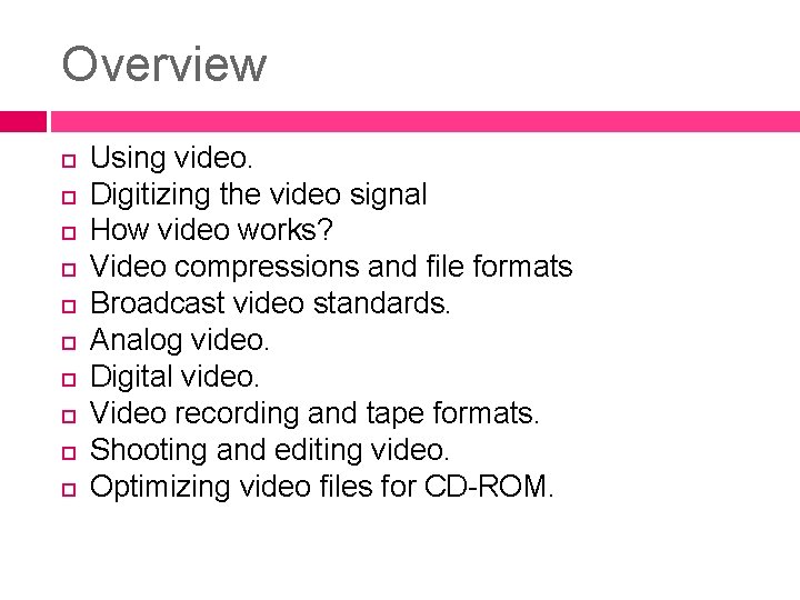 Overview Using video. Digitizing the video signal How video works? Video compressions and file