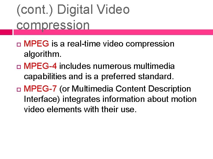 (cont. ) Digital Video compression MPEG is a real-time video compression algorithm. MPEG-4 includes