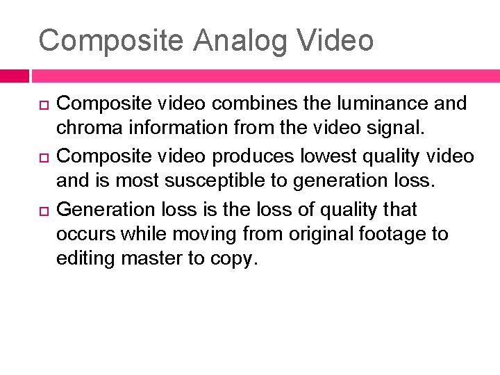 Composite Analog Video Composite video combines the luminance and chroma information from the video