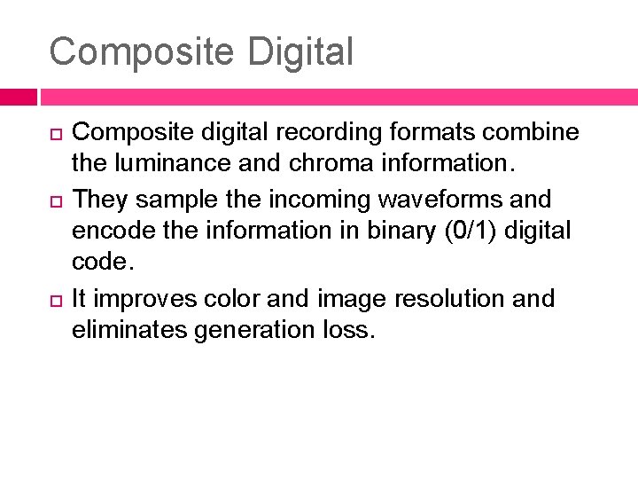 Composite Digital Composite digital recording formats combine the luminance and chroma information. They sample