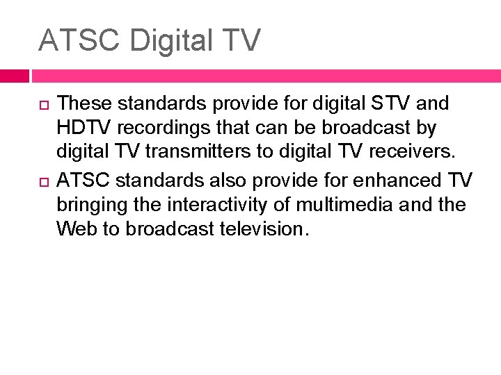 ATSC Digital TV These standards provide for digital STV and HDTV recordings that can