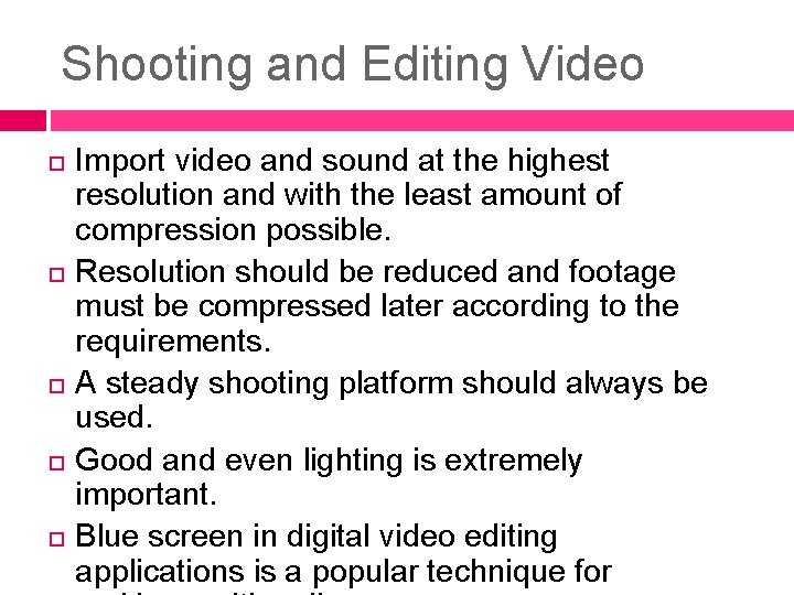 Shooting and Editing Video Import video and sound at the highest resolution and with